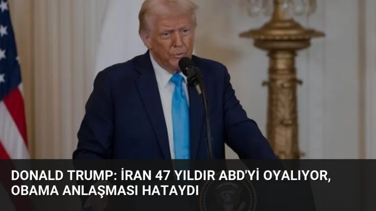 Donald Trump: İran 47 Yıldır ABD’yi Oyalıyor, Obama Anlaşması Hataydı