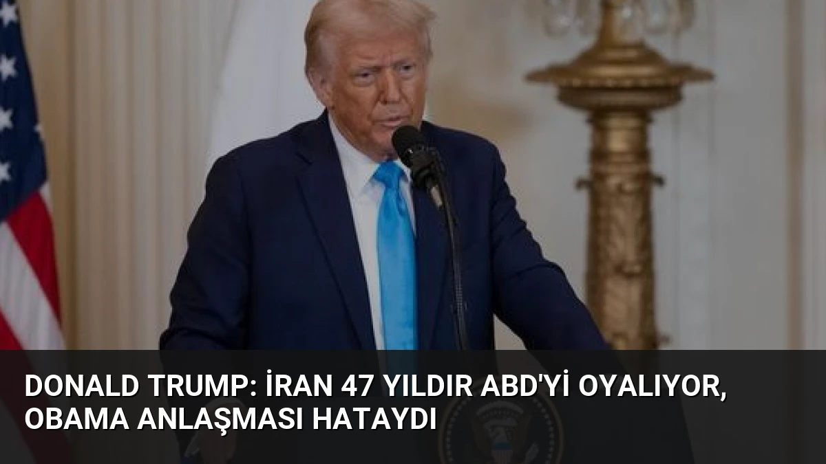 Donald Trump: İran 47 Yıldır ABD’yi Oyalıyor, Obama Anlaşması Hataydı