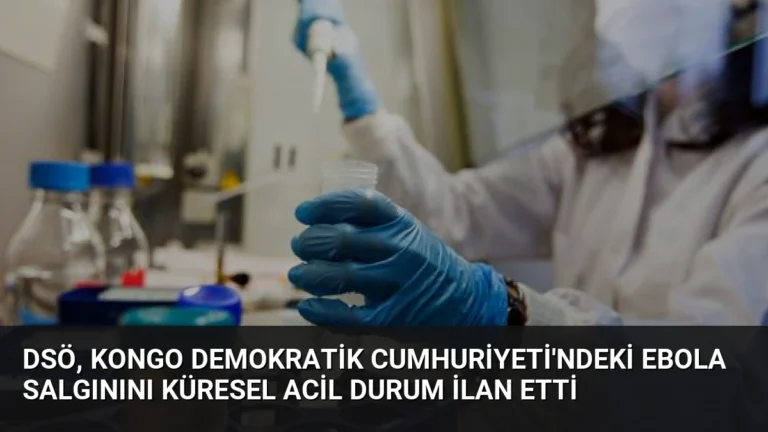DSÖ, Kongo Demokratik Cumhuriyeti’ndeki Ebola Salgınını Küresel Acil Durum İlan Etti