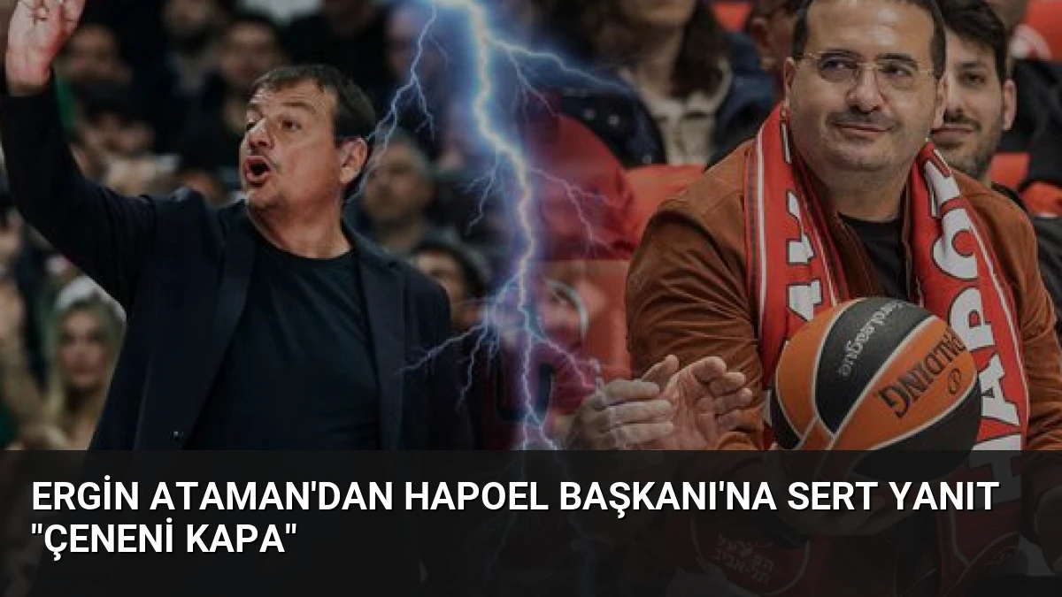 Ergin Ataman’dan Hapoel Başkanı’na Sert Yanıt “Çeneni Kapa”