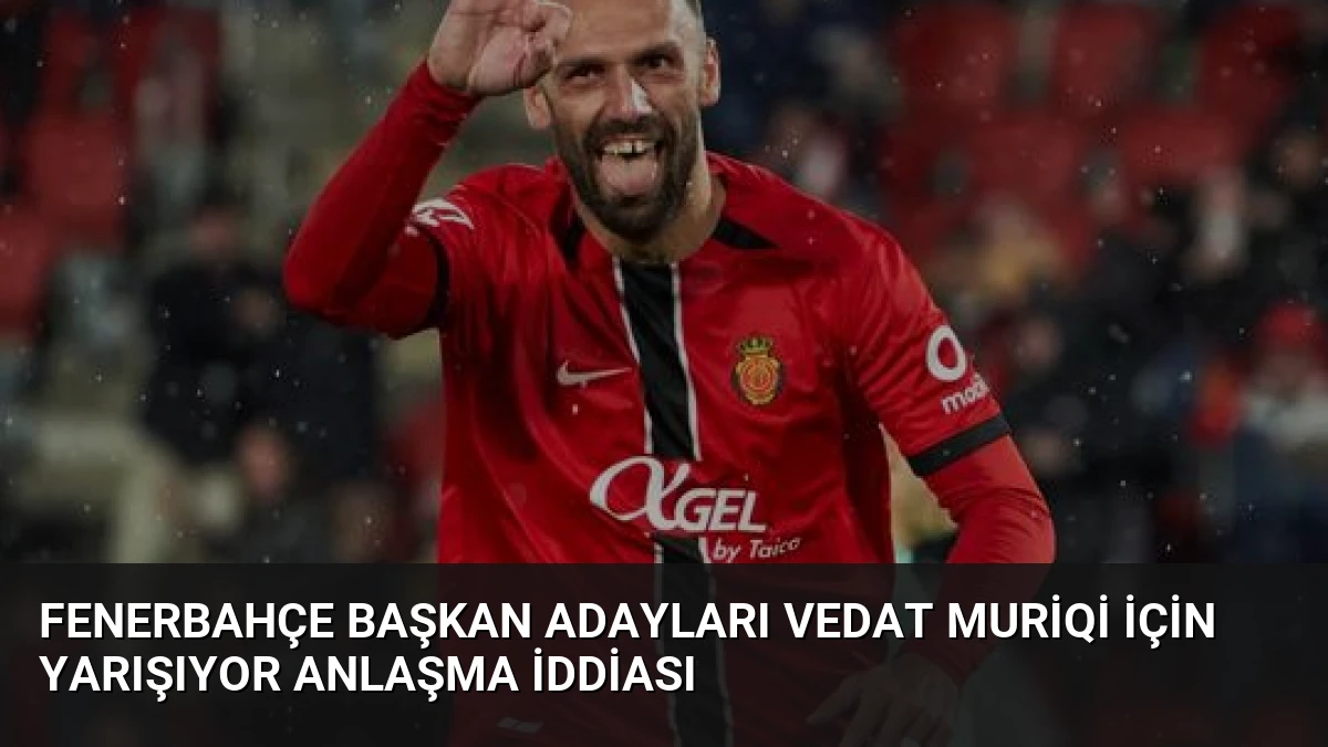 Fenerbahçe Başkan Adayları Vedat Muriqi İçin Yarışıyor Anlaşma İddiası
