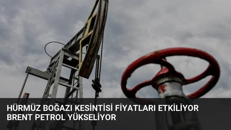 Hürmüz Boğazı Kesintisi Fiyatları Etkiliyor Brent Petrol Yükseliyor