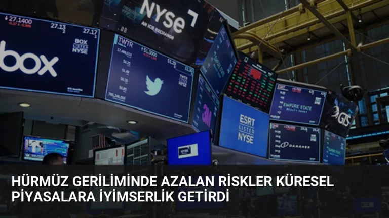 Hürmüz Geriliminde Azalan Riskler Küresel Piyasalara İyimserlik Getirdi