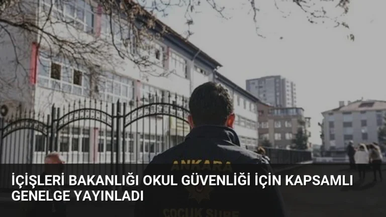İçişleri Bakanlığı Okul Güvenliği İçin Kapsamlı Genelge Yayınladı