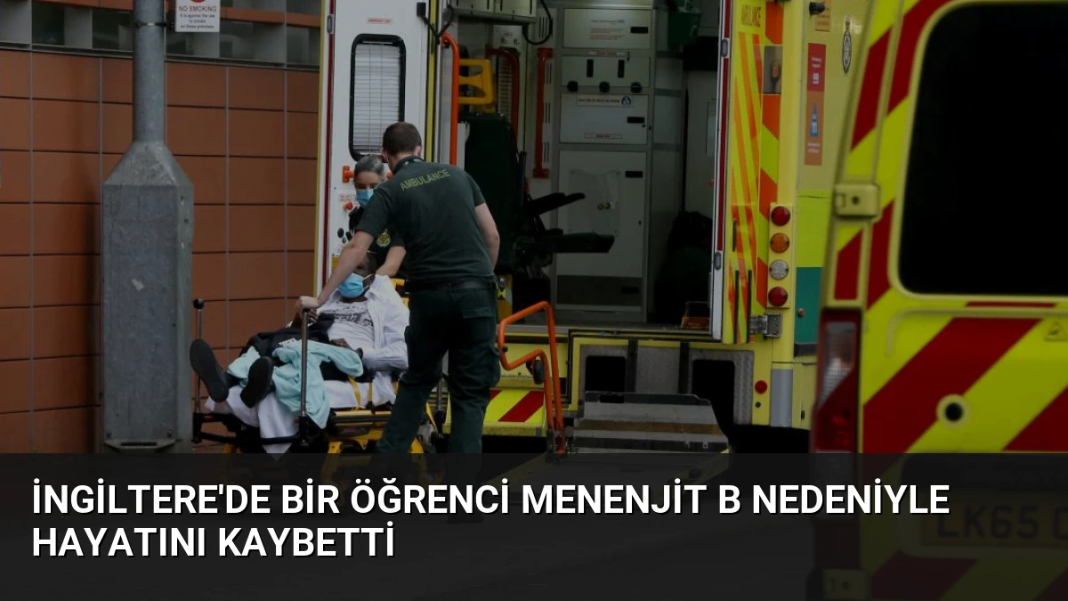 İngiltere’de Bir Öğrenci Menenjit B Nedeniyle Hayatını Kaybetti