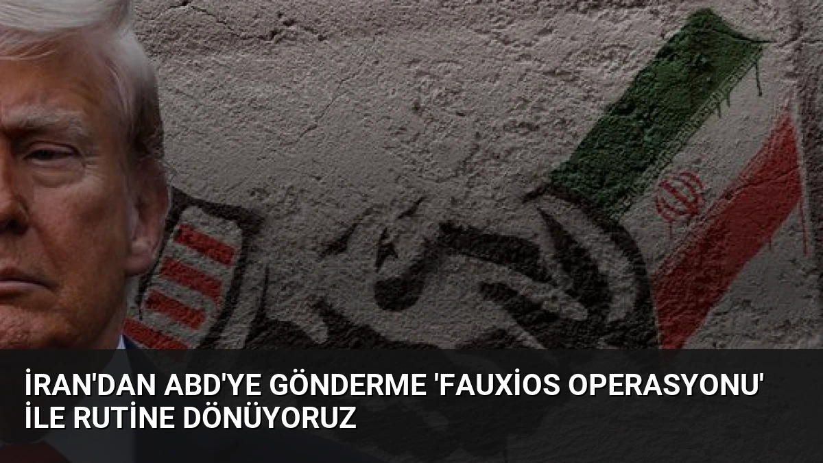 İran’dan ABD’ye Gönderme ‘Fauxios Operasyonu’ ile Rutine Dönüyoruz