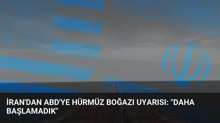 İran’dan ABD’ye Hürmüz Boğazı Uyarısı: “Daha Başlamadık”
