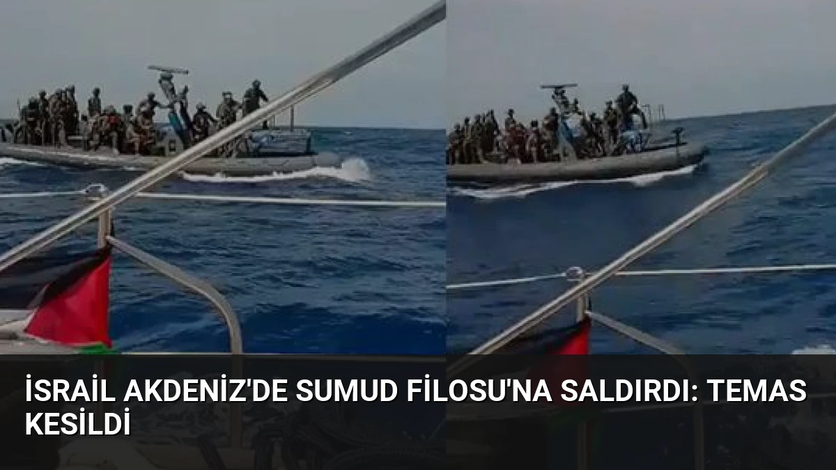 İsrail Akdeniz’de Sumud Filosu’na Saldırdı: Temas Kesildi