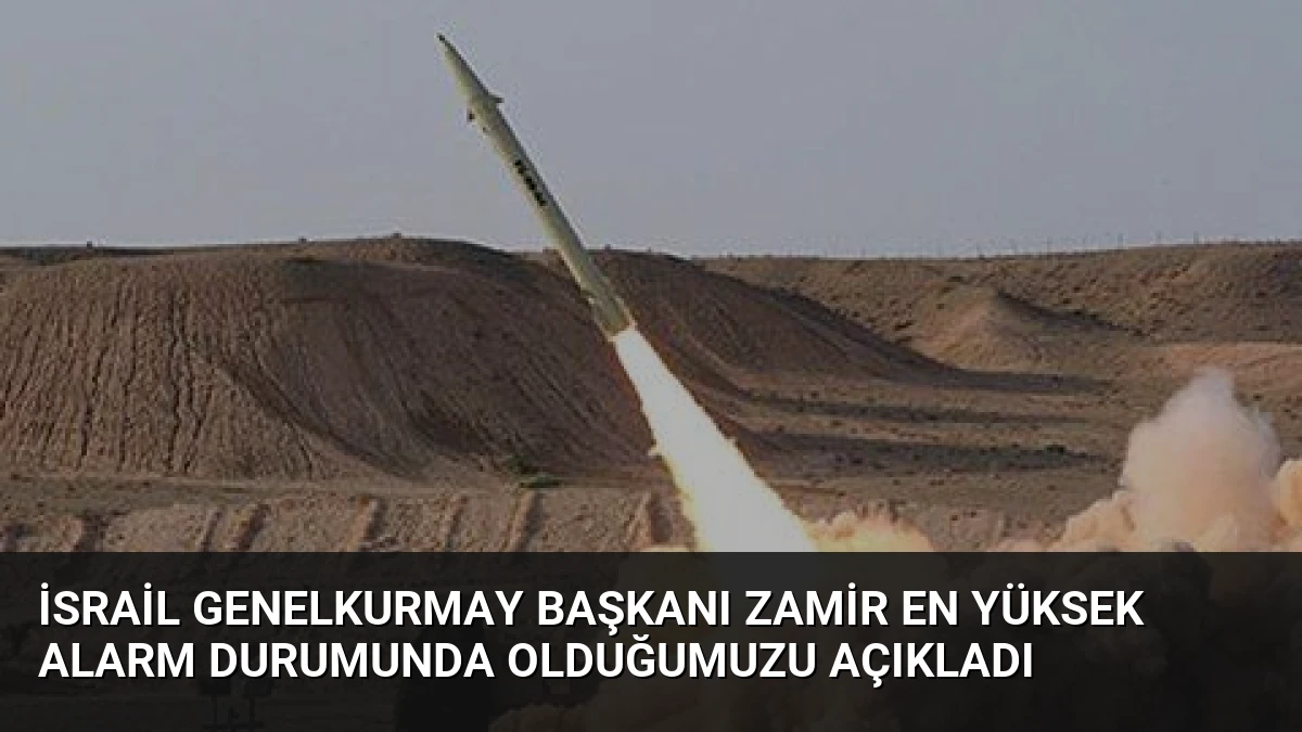 İsrail Genelkurmay Başkanı Zamir En Yüksek Alarm Durumunda Olduğumuzu Açıkladı
