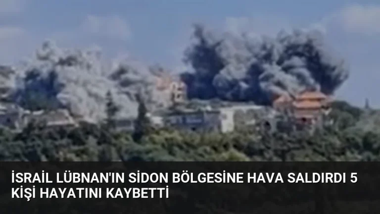 İsrail Lübnan’ın Sidon Bölgesine Hava Saldırdı 5 Kişi Hayatını Kaybetti