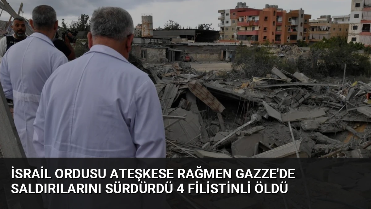 İsrail Ordusu Ateşkese Rağmen Gazze’de Saldırılarını Sürdürdü 4 Filistinli Öldü
