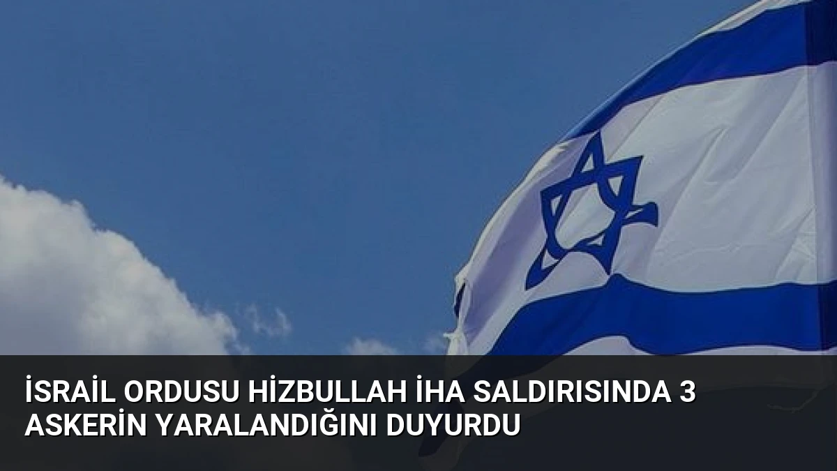 İsrail Ordusu Hizbullah İHA Saldırısında 3 Askerin Yaralandığını Duyurdu