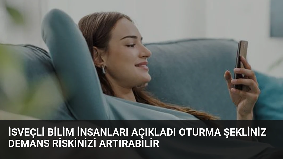 İsveçli Bilim İnsanları Açıkladı Oturma Şekliniz Demans Riskinizi Artırabilir