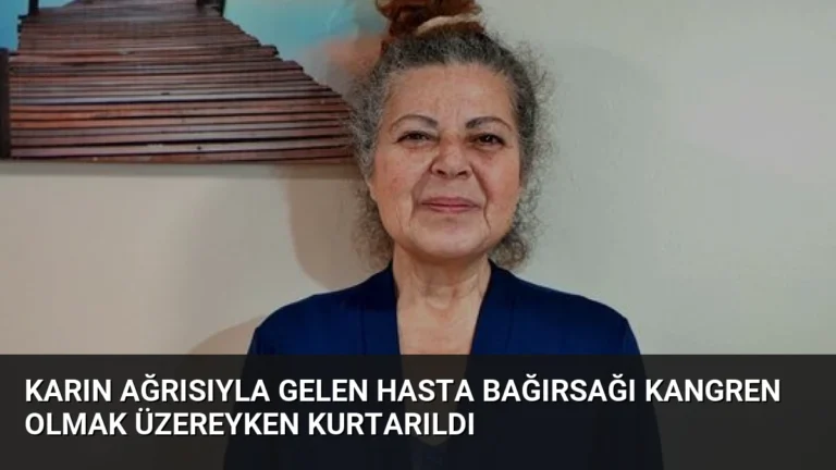 Karın Ağrısıyla Gelen Hasta Bağırsağı Kangren Olmak Üzereyken Kurtarıldı