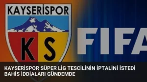 Kayserispor Süper Lig Tescilinin İptalini İstedi Bahis İddiaları Gündemde