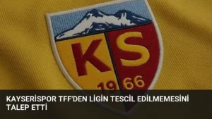 Kayserispor TFF’den Ligin Tescil Edilmemesini Talep Etti