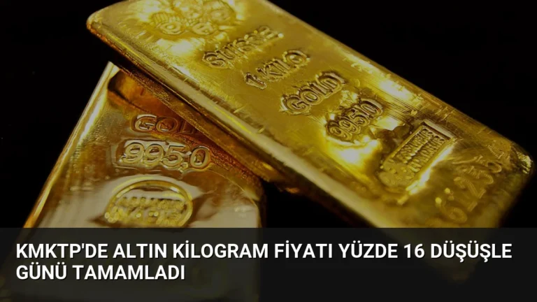 KMKTP’de Altın Kilogram Fiyatı Yüzde 16 Düşüşle Günü Tamamladı