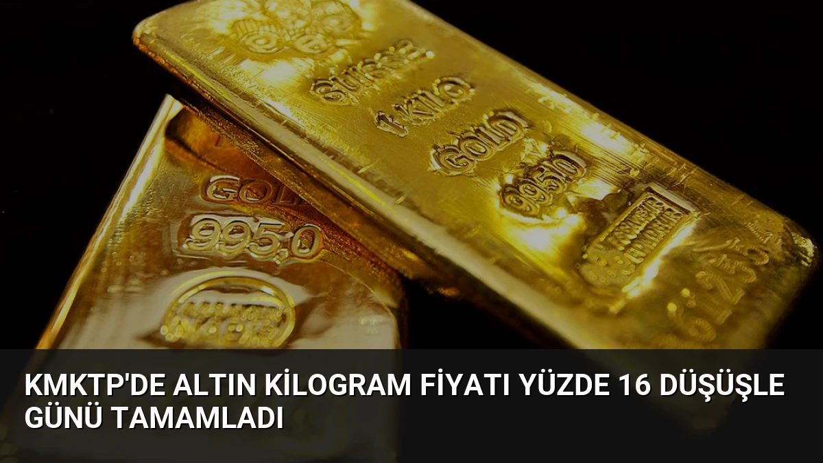 KMKTP’de Altın Kilogram Fiyatı Yüzde 16 Düşüşle Günü Tamamladı