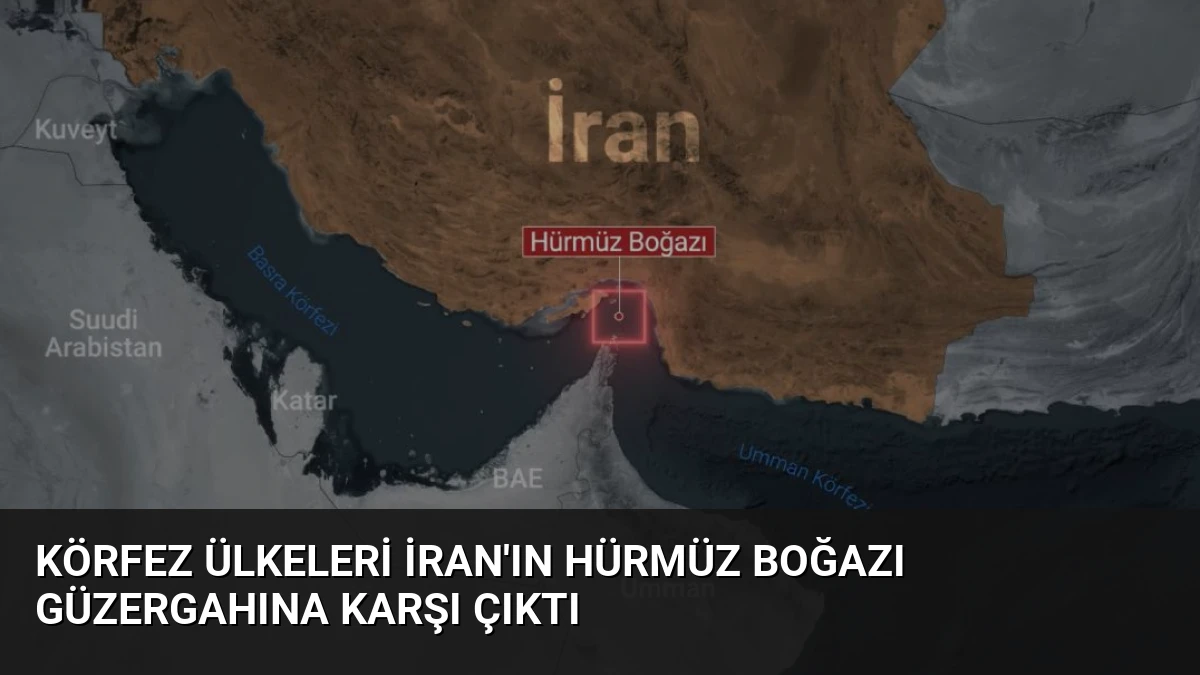 Körfez Ülkeleri İran’ın Hürmüz Boğazı Güzergahına Karşı Çıktı