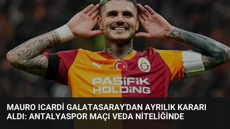 Mauro Icardi Galatasaray’dan Ayrılık Kararı Aldı: Antalyaspor Maçı Veda Niteliğinde