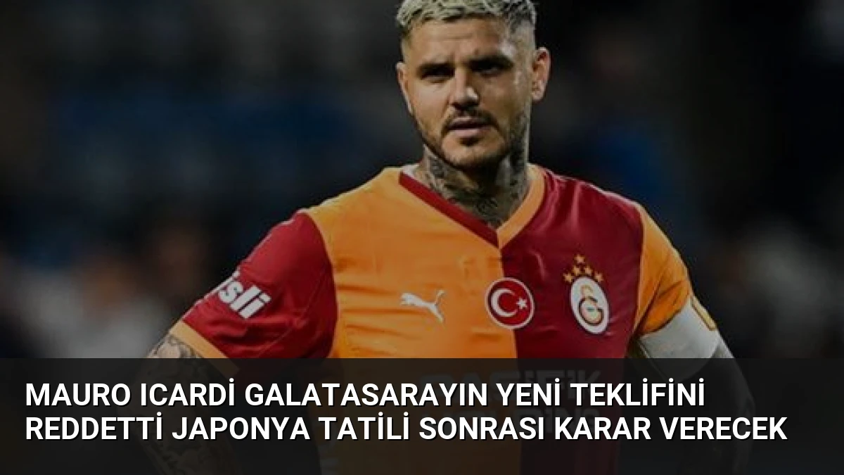 Mauro Icardi Galatasarayın Yeni Teklifini Reddetti Japonya Tatili Sonrası Karar Verecek