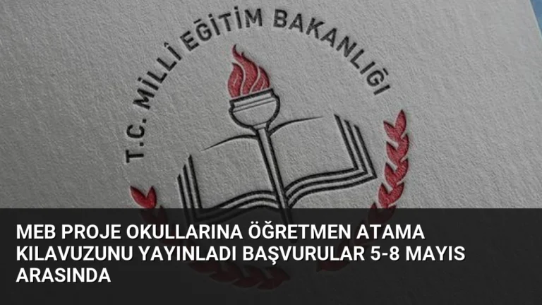 MEB Proje Okullarına Öğretmen Atama Kılavuzunu Yayınladı Başvurular 5-8 Mayıs Arasında
