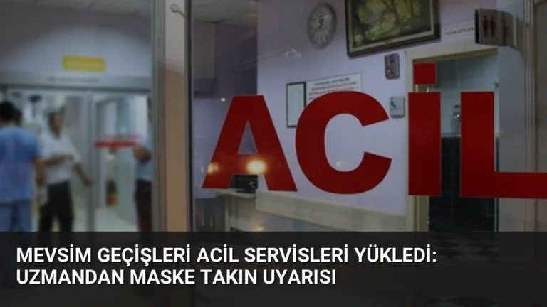 Mevsim Geçişleri Acil Servisleri Yükledi: Uzmandan Maske Takın Uyarısı
