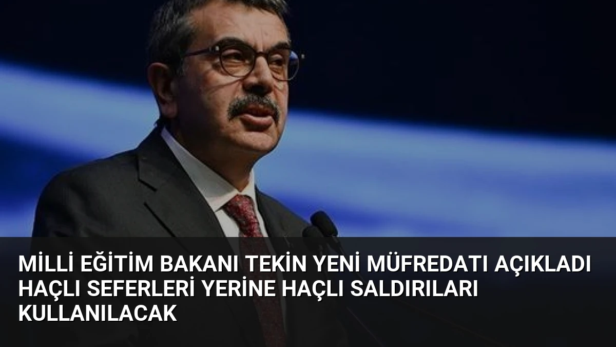 Milli Eğitim Bakanı Tekin Yeni Müfredatı Açıkladı Haçlı Seferleri Yerine Haçlı Saldırıları Kullanılacak