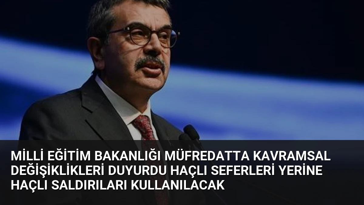 Milli Eğitim Bakanlığı Müfredatta Kavramsal Değişiklikleri Duyurdu Haçlı Seferleri Yerine Haçlı Saldırıları Kullanılacak