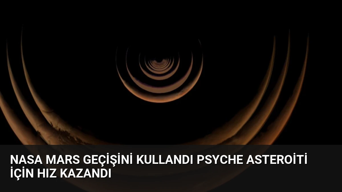 NASA Mars Geçişini Kullandı Psyche Asteroiti İçin Hız Kazandı