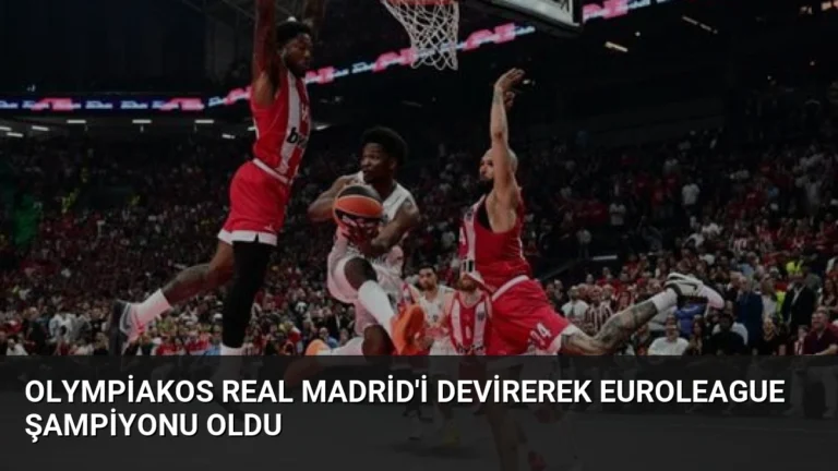 Olympiakos Real Madrid’i Devirerek EuroLeague Şampiyonu Oldu