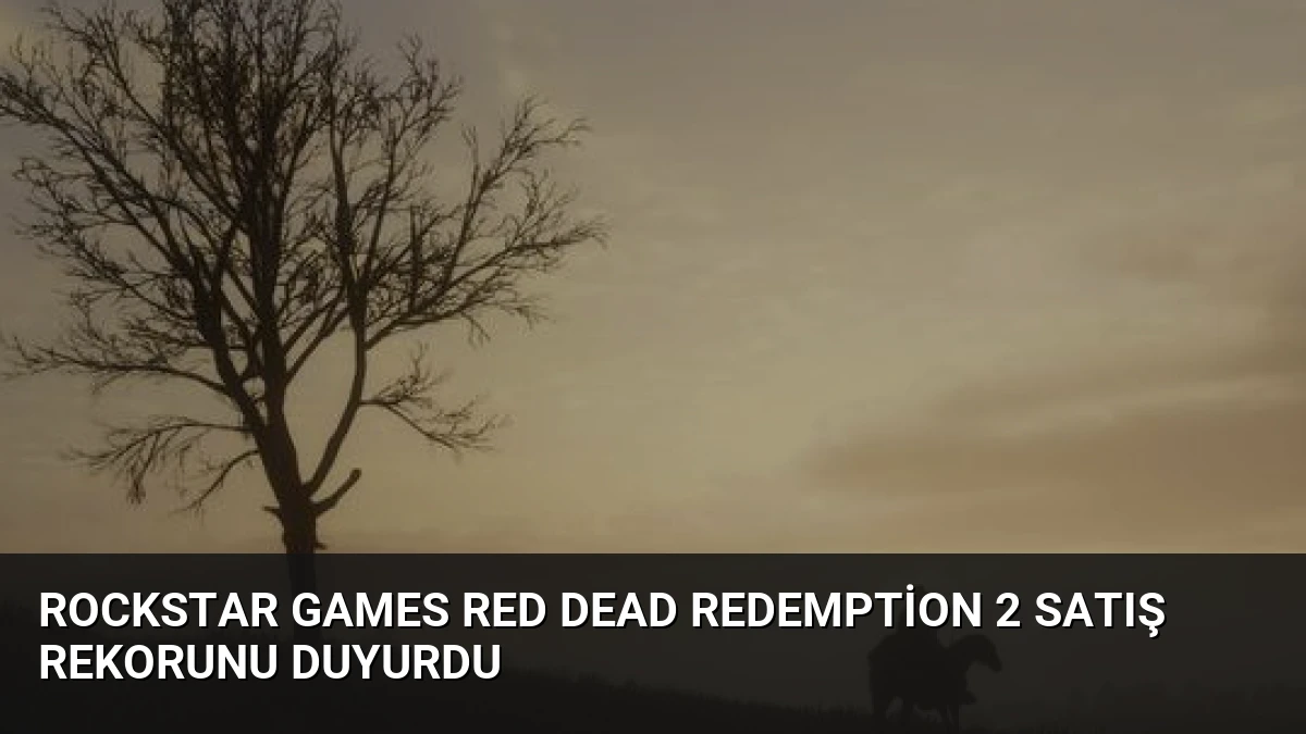 Rockstar Games Red Dead Redemption 2 Satış Rekorunu Duyurdu