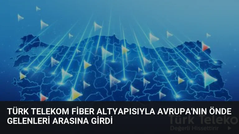 Türk Telekom fiber altyapısıyla Avrupa’nın önde gelenleri arasına girdi