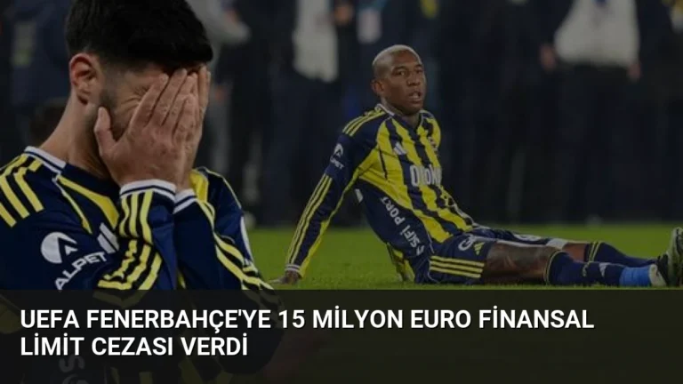 UEFA Fenerbahçe’ye 15 Milyon Euro Finansal Limit Cezası Verdi