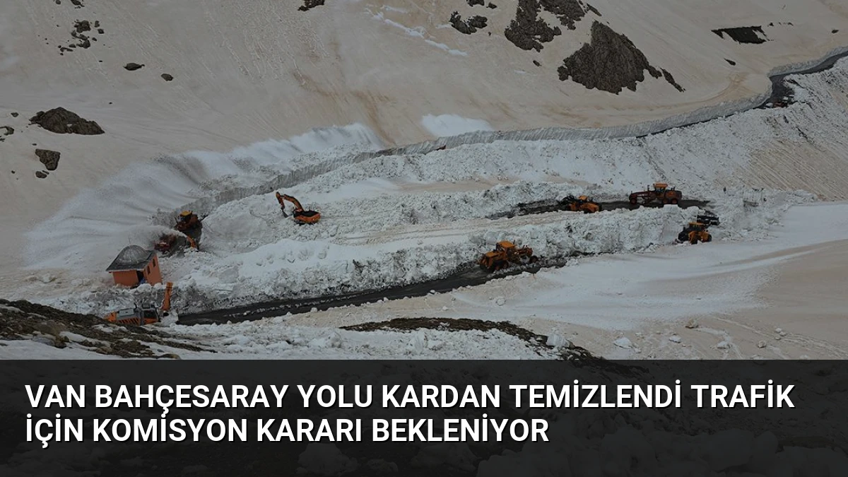 Van Bahçesaray Yolu Kardan Temizlendi Trafik İçin Komisyon Kararı Bekleniyor