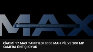 Xiaomi 17 Max Tanıtıldı 8000 mAh Pil ve 200 MP Kamera Öne Çıkıyor