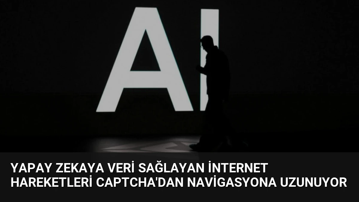 Yapay Zekaya Veri Sağlayan İnternet Hareketleri CAPTCHA’dan Navigasyona Uzunuyor