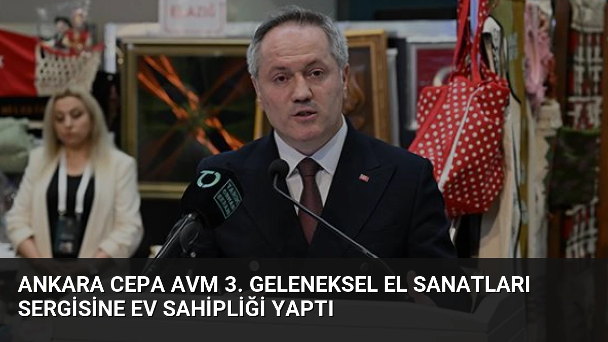 Ankara CEPA AVM 3. Geleneksel El Sanatları Sergisine Ev Sahipliği Yaptı