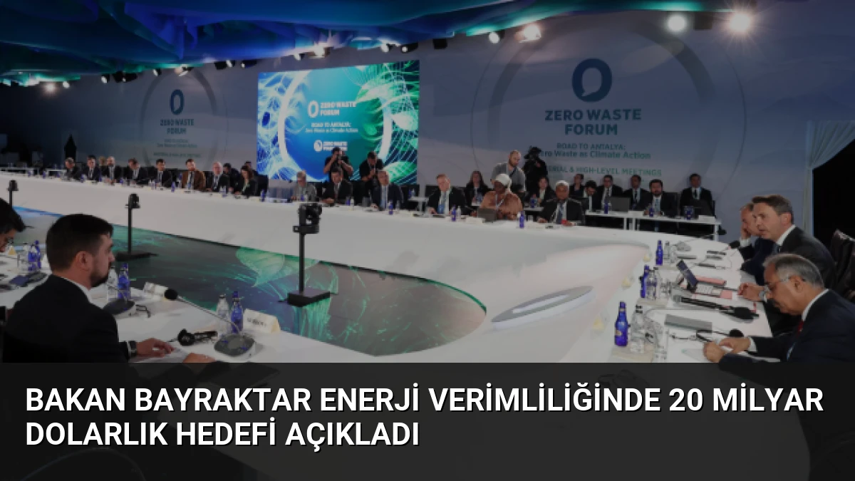 Bakan Bayraktar Enerji Verimliliğinde 20 Milyar Dolarlık Hedefi Açıkladı