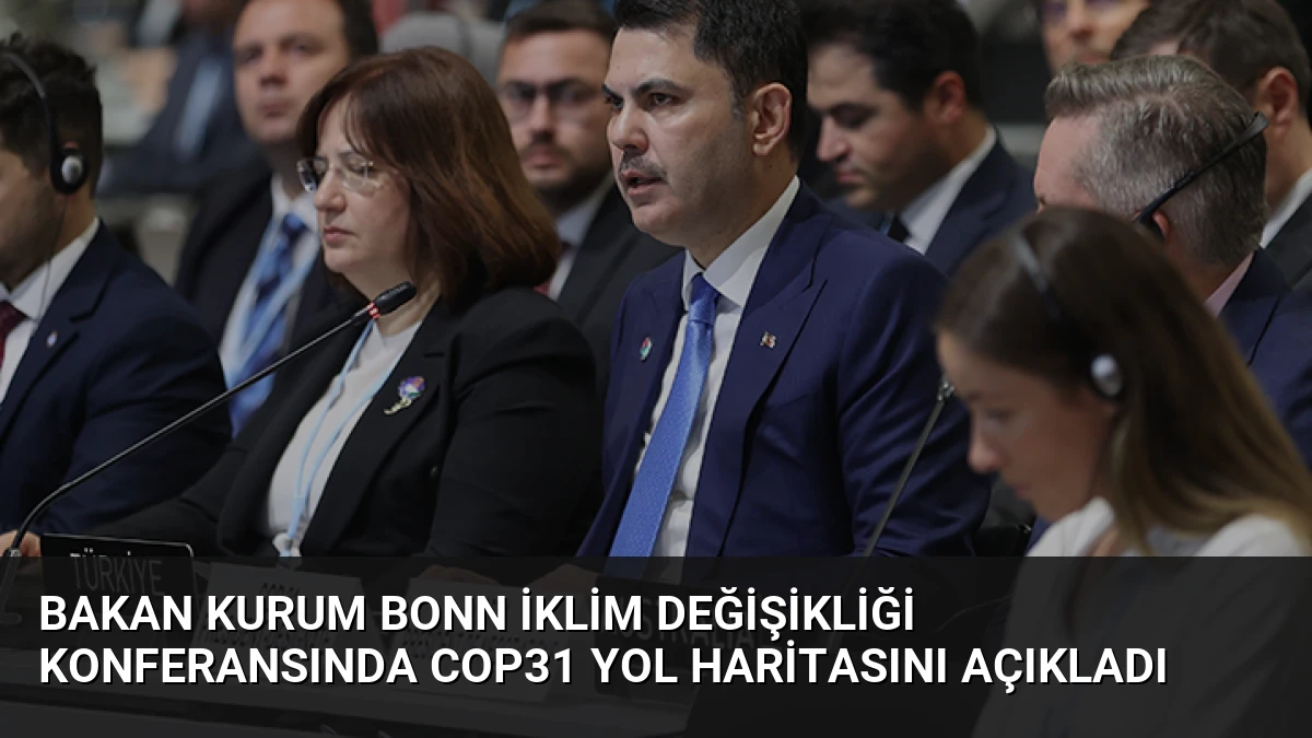 Bakan Kurum Bonn İklim Değişikliği Konferansında COP31 Yol Haritasını Açıkladı