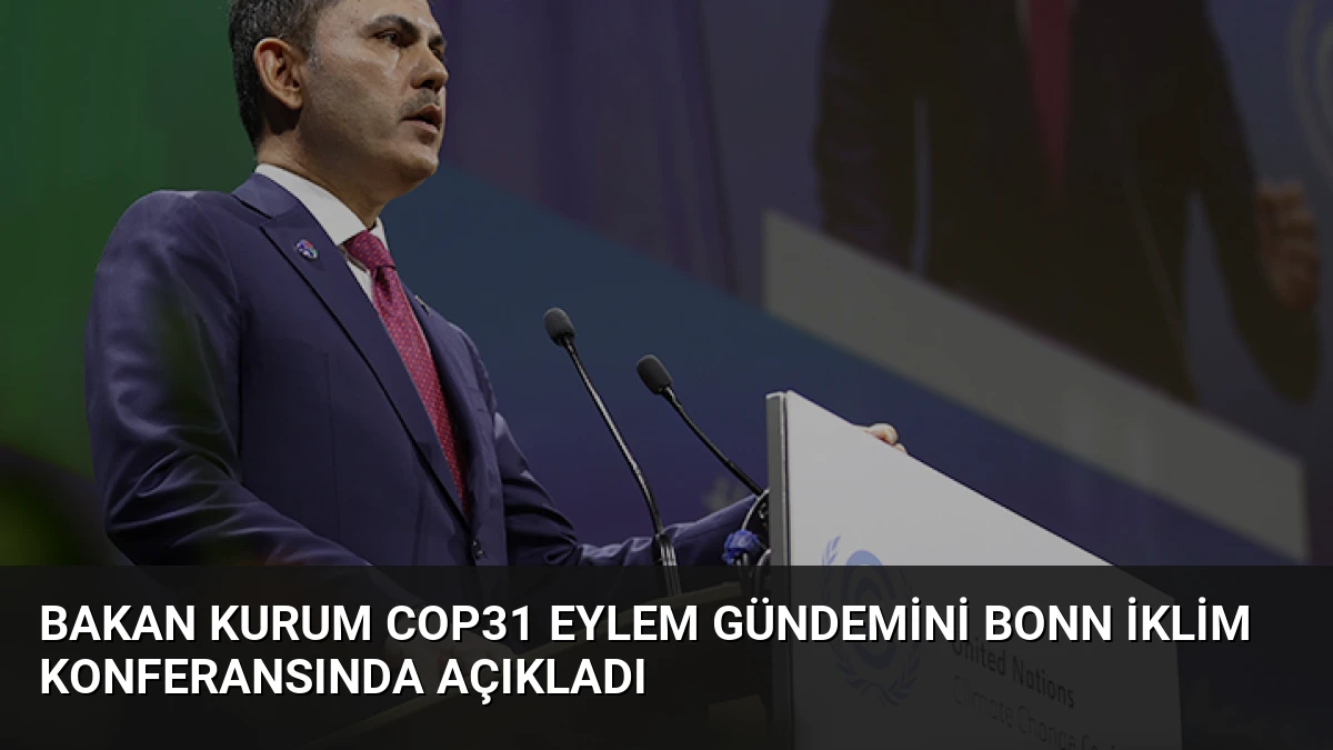 Bakan Kurum COP31 Eylem Gündemini Bonn İklim Konferansında Açıkladı