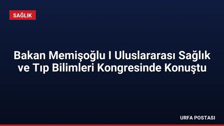 Bakan Memişoğlu I Uluslararası Sağlık ve Tıp Bilimleri Kongresinde Konuştu