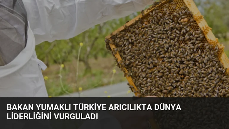 Bakan Yumaklı Türkiye Arıcılıkta Dünya Liderliğini Vurguladı