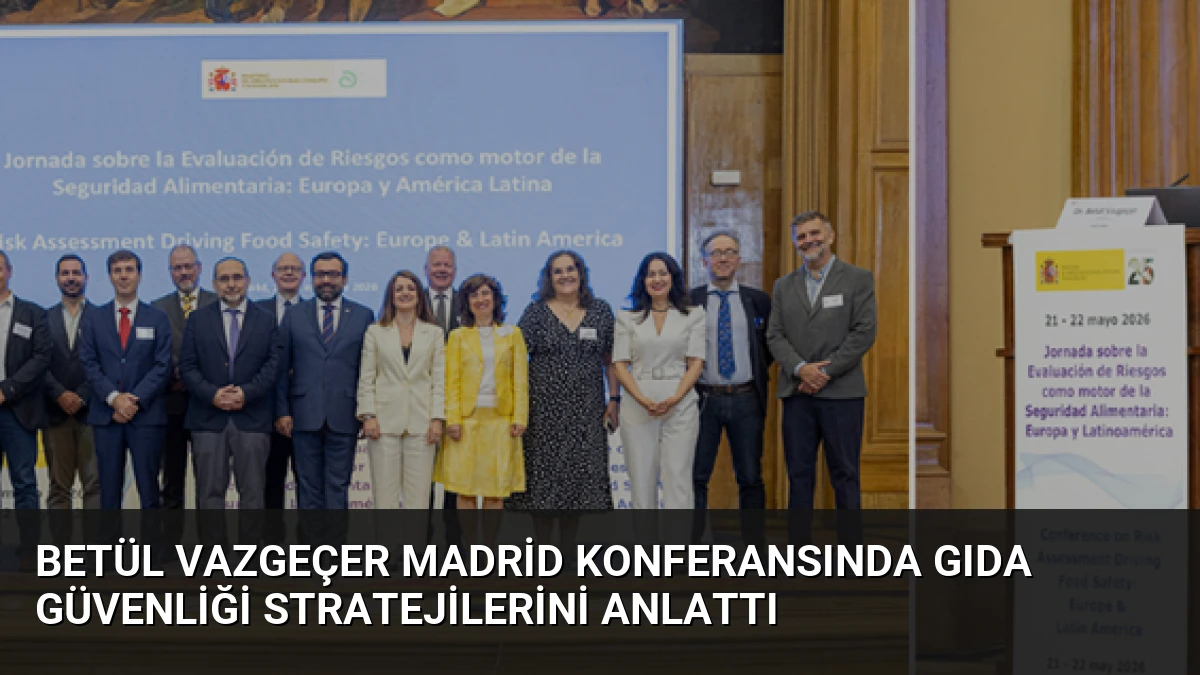 Betül Vazgeçer Madrid Konferansında Gıda Güvenliği Stratejilerini Anlattı