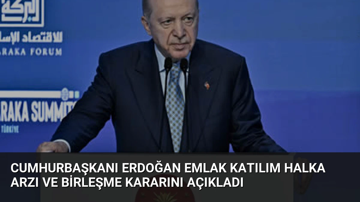 Cumhurbaşkanı Erdoğan Emlak Katılım Halka Arzı ve Birleşme Kararını Açıkladı