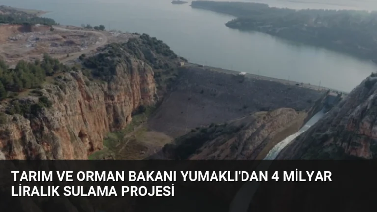 Tarım ve Orman Bakanı Yumaklı’dan 4 Milyar Liralık Sulama Projesi