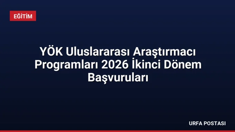 YÖK Uluslararası Araştırmacı Programları 2026 İkinci Dönem Başvuruları