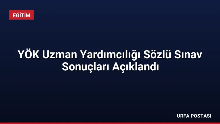 YÖK Uzman Yardımcılığı Sözlü Sınav Sonuçları Açıklandı