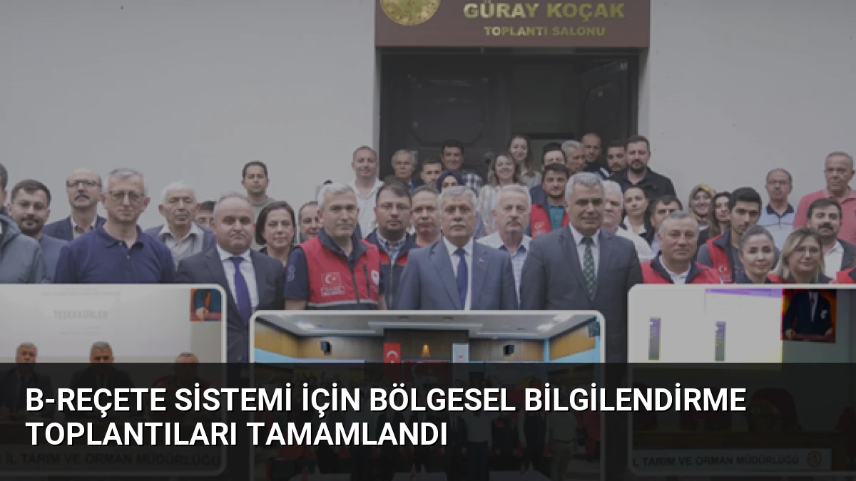 B-REÇETE Sistemi İçin Bölgesel Bilgilendirme Toplantıları Tamamlandı