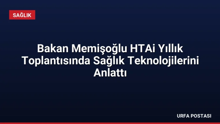 Bakan Memişoğlu HTAi Yıllık Toplantısında Sağlık Teknolojilerini Anlattı
